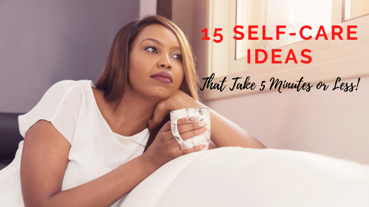 15 Easy Self Care Ideas That Take 5 Minutes Or Less Freudian Mommy