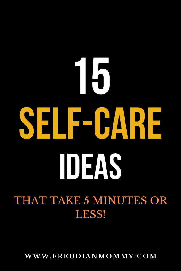 15 Easy Self-Care Ideas That Take 5 Minutes or Less!