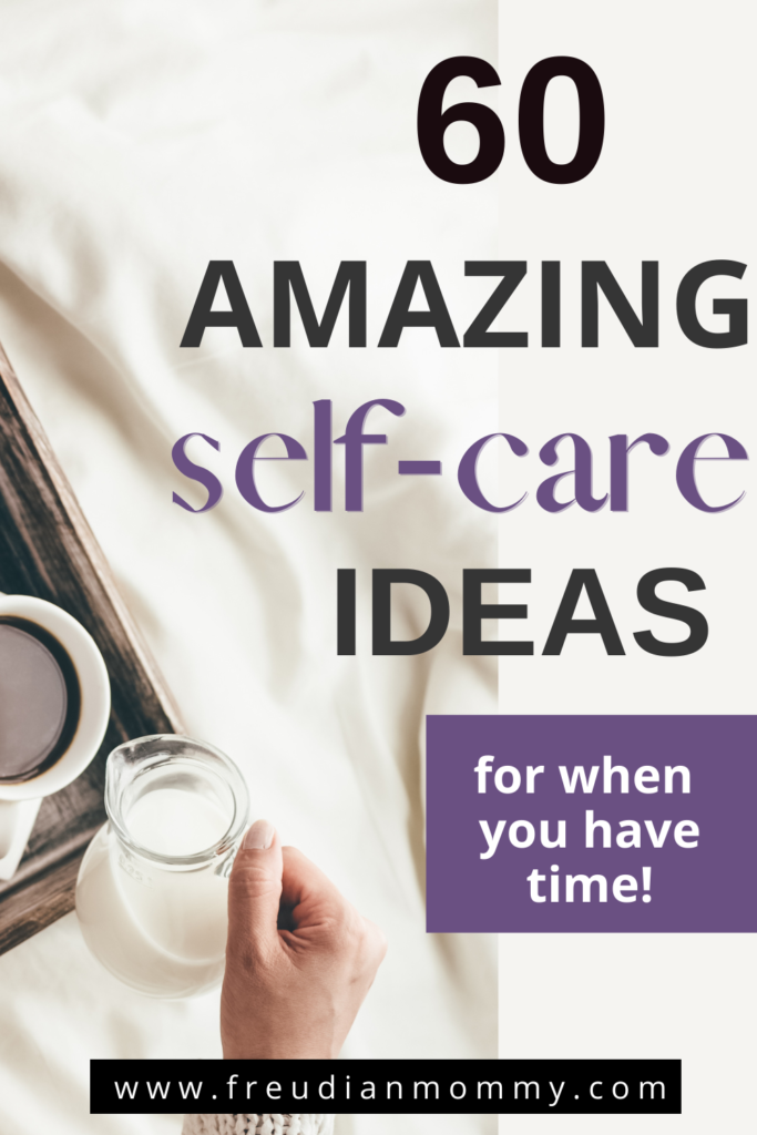 60 Self-Care Ideas For When You Have Time!